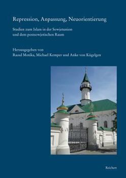 Hardcover Repression, Anpassung, Neuorientierung: Studien Zum Islam in Der Sowjetunion Und Dem Postsowjetischen Raum [German] Book