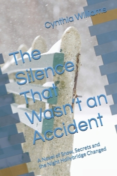 The Silence That Wasn’t an Accident: A Novel of Snow, Secrets and the Night Hollybridge Changed
