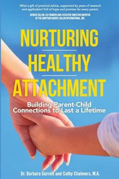 Paperback Nurturing Healthy Attachment: Building Parent-Child Connections to Last a Lifetime Book