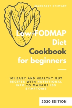 Paperback Low Fodmap Diet Cookbook for Beginners: 101 Easy and Healthy Gut-Recipes with Nutritional Info to Manage IBS Symptoms Book