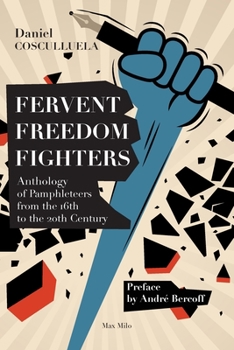 Paperback Fervent Freedom Fighters: Anthology of pamphleteers from the 16th to the 20th century Book