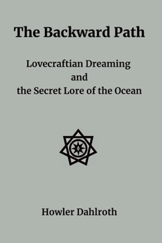 Paperback The Backward Path: Lovecraftian Dreaming and the Secret Lore of the Ocean Book