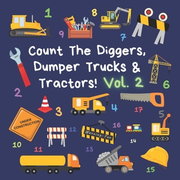 Paperback Count The Diggers, Dumper Trucks & Tractors! Volume 2: A Fun Activity Book for 2-5 Year Olds Book