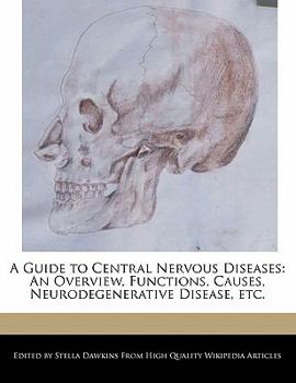 A Guide to Central Nervous Diseases : An Overview, Functions, Causes, Neurodegenerative Disease, Etc