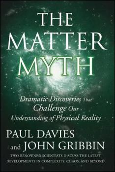 Paperback The Matter Myth: Dramatic Discoveries That Challenge Our Understanding of Physical Reality Book