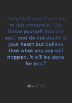 Mark 11:23 Notebook: "Truly I tell you, if you say to this mountain, 'Go, throw yourself into the sea,' and do not doubt in your heart but believe ... Bible Verse Christian Journal/Diary Gift