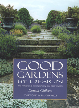 Hardcover Good Gardens by Design: The Principles of Classic Planning And Plant Selection Book