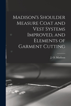 Paperback Madison's Shoulder Measure Coat and Vest Systems Improved, and Elements of Garment Cutting Book