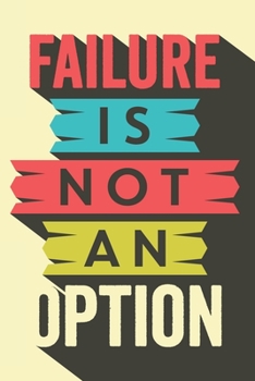 Paperback Failure Is Not An Option: Special Life Quote Notebook Journal Diary to write in - positive life, easier way Book