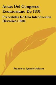 Actas Del Congreso Ecuatoriano De 1831: Precedidas De Una Introduccion Historica (1888)