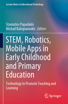 Paperback Stem, Robotics, Mobile Apps in Early Childhood and Primary Education: Technology to Promote Teaching and Learning Book