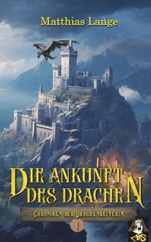 Paperback Die Ankunft des Drachen: Erster Teil des Drachenreiter Epos, spannende Fantasy [German] Book
