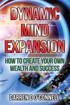 Paperback Dynamic Mind Expansion: How to Create Your Own Wealth and Success Book