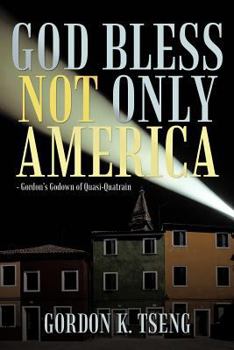 Paperback God Bless Not Only America: - Gordon's Godown of Quasi-Quatrain Book