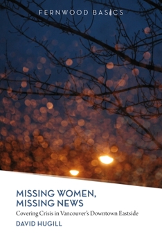 Paperback Missing Women, Missing News: Covering Crisis in Vancouver`s Downtown Eastside Book