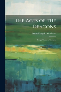 Paperback The Acts of the Deacons: Being a Course of Lectures Book