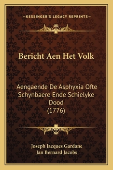 Paperback Bericht Aen Het Volk: Aengaende De Asphyxia Ofte Schynbaere Ende Schielyke Dood (1776) [Dutch] Book