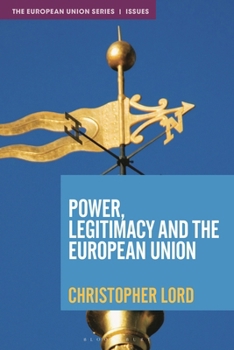 Power, Legitimacy and the European Union (The European Union Series)