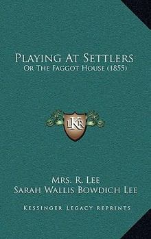 Paperback Playing At Settlers: Or The Faggot House (1855) Book
