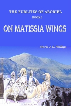 Hardcover The Furlites of Aroriel - On Matissia Wings: Book I Book