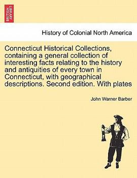 Paperback Connecticut Historical Collections, containing a general collection of interesting facts relating to the history and antiquities of every town in Conn Book