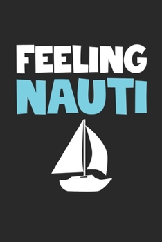 Feeling Nauti Notebook - Sailing Gift - Vintage Sailor Journal - Boats Diary for Sailors Captains And Boat Lovers: Medium College-Ruled Journey Diary, 110 page, Lined, 6x9 (15.2 x 22.9 cm)