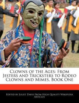 Clowns of the Ages : From Jesters and Tricksters to Rodeo Clowns and Mimes, Book One