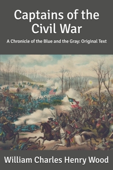 Captains of the Civil War: A Chronicle of the Blue and the Gray: Original Text