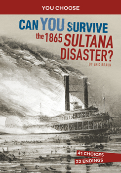 Hardcover Can You Survive the 1865 Sultana Disaster?: An Interactive History Adventure Book