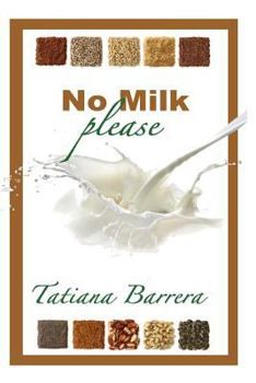 Paperback No Milk, Please: An Invitation to Explore Milk Alternatives Book