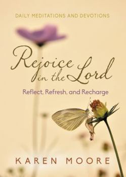 Paperback Rejoice in the Lord: Reflect, Refresh and Recharge Book