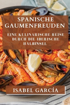 Paperback Spanische Gaumenfreuden: Eine kulinarische Reise durch die Iberische Halbinsel [German] Book