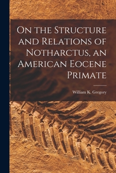 Paperback On the Structure and Relations of Notharctus, an American Eocene Primate Book