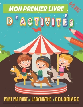 Paperback Mon premier livre d'activités: Cahier d'activités pour enfants de 4-8 Ans, plus de 110 Jeux: Point par point - labyrinthe - dessiner - coloriage - Je [French] Book