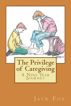 Paperback The Privilege of Caregiving: A Nine Year Journey Book