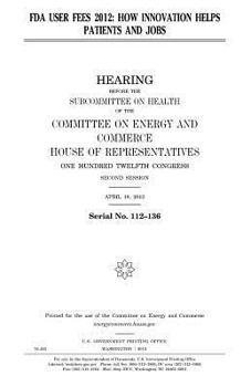 Paperback FDA user fees 2012: how innovation helps patients and jobs Book