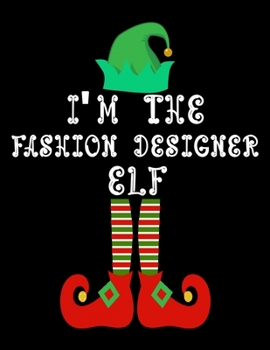 Paperback I'm the Fashion designer Elf: Fashion designer Notebook Journal 8.5 x 11 size 120 Pages Gifts Book