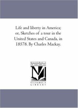 Paperback Life and Liberty in America; or, Sketches of A tour in the United States and Canada, in 1857-8. by Charles Mackay. Book