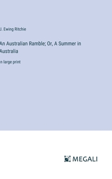 Hardcover An Australian Ramble; Or, A Summer in Australia: in large print Book