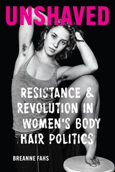 Paperback Unshaved: Resistance and Revolution in Women's Body Hair Politics Book