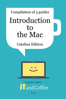 Paperback Introduction to the Mac (Catalina Edition) - A Great Set of 5 User Guides: Learn the basics & lots of great tips about the Mac, including managing pho Book