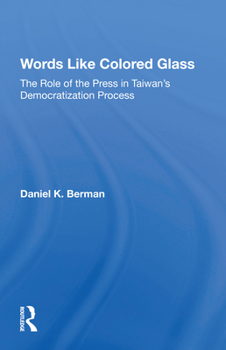 Paperback Words Like Colored Glass: The Role of the Press in Taiwan's Democratization Process Book