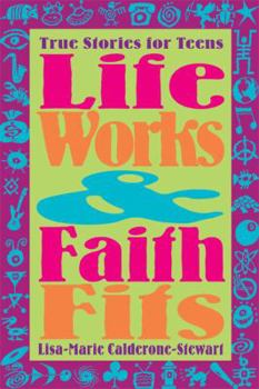Paperback Life Works and Faith Fits: True Stories for Teens Book
