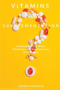 Paperback Vitamins And Supplementation: Understanding What Vitamins and Supplements Do For You Book