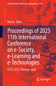 Proceedings of 2025 11th International Conference on e-Society, e-Learning and e-Technologies: ICSLT 2025, Florence, Italy (Lecture Notes in Networks and Systems, 1754)