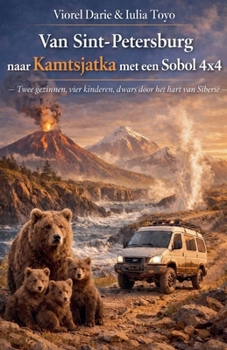 Van Sint-Petersburg naar Kamtsjatka met een Sobol 4x4 (Povestiri Copii - Româna) (Dutch Edition)