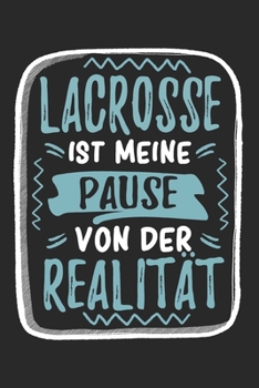 Lacrosse Ist Meine Pause Von Der Realität: Cooles Lustiges Lacrosse Notizbuch | Notizheft | Planer | Tagebuch | Journal - DIN A5 -120 Karierte Seiten ... Lacrossespielerin (German Edition)