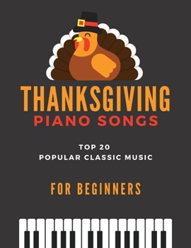Paperback Thanksgiving Piano Songs - TOP 20 Popular Classic Music for Beginners: Simplified Arrangements! Big Notes, Video Tutorial, Amazing Grace, When the Sai Book