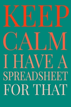 Paperback Keep Calm I Have A Spreadsheet For That Book