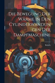 Paperback Die Bewegung der Wärme in den Cylinderwandungen der Dampfmaschine [German] Book